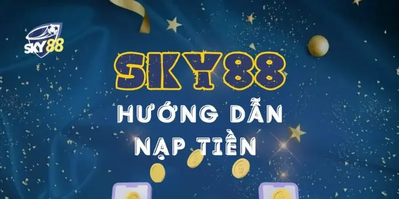 Nạp tiền nhanh chóng tại nhà cái sky88